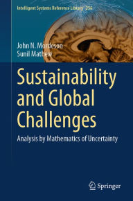 Title: Sustainability and Global Challenges: Analysis by Mathematics of Uncertainty, Author: John N. Mordeson
