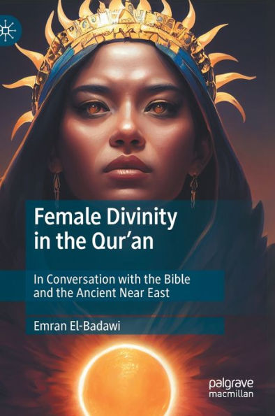 Female Divinity the Qur'an: Conversation with Bible and Ancient Near East