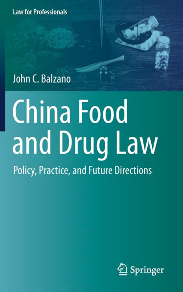 China Food and Drug Law: Policy, Practice, Future Directions