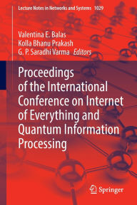 Title: Proceedings of the International Conference on Internet of Everything and Quantum Information Processing, Author: Valentina E. Balas