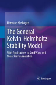 Title: The General Kelvin-Helmholtz Stability Model: With Applications to Sand Wave and Water Wave Generation, Author: Hermann Moshagen