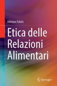 Title: Etica delle Relazioni Alimentari, Author: Adriano Fabris