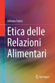 Title: Etica delle Relazioni Alimentari, Author: Adriano Fabris