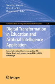 Title: Digital Transformation in Education and Artificial Intelligence Application: Second International Conference, MoStart 2024, Mostar, Bosnia and Herzegovina, April 24-26, 2024, Proceedings, Author: Tomislav Volaric