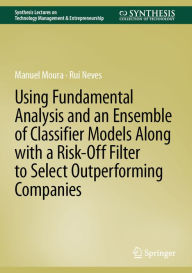 Title: Using Fundamental Analysis and an Ensemble of Classifier Models Along with a Risk-Off Filter to Select Outperforming Companies, Author: Manuel Moura