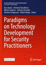 Title: Paradigms on Technology Development for Security Practitioners, Author: Ilias Gkotsis