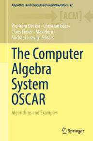 Title: The Computer Algebra System OSCAR: Algorithms and Examples, Author: Wolfram Decker