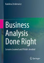 Business Analysis Done Right: Lessons Learned and Pitfalls Avoided