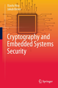 Title: Cryptography and Embedded Systems Security, Author: Xiaolu Hou
