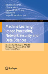 Title: Machine Learning, Image Processing, Network Security and Data Sciences: 5th International Conference, MIND 2023, Hamirpur, India, December 21-22, 2023, Revised Selected Papers, Author: Naveen Chauhan