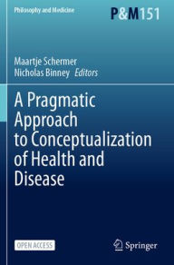 Title: A Pragmatic Approach to Conceptualization of Health and Disease, Author: Maartje Schermer