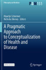 A Pragmatic Approach to Conceptualization of Health and Disease