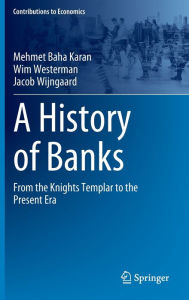 Title: A History of Banks: From the Knights Templar to the Present Era, Author: Mehmet Baha Karan