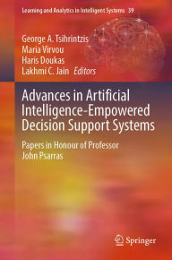 Title: Advances in Artificial Intelligence-Empowered Decision Support Systems: Papers in Honour of Professor John Psarras, Author: George A. Tsihrintzis