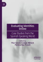 Evaluating Identities Online: Case Studies from the Spanish Speaking World