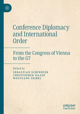 Conference Diplomacy and International Order: From the Congress of Vienna to G7