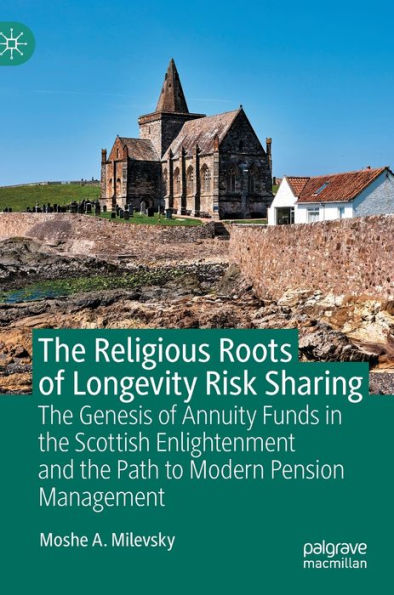 the Religious Roots of Longevity Risk Sharing: Genesis Annuity Funds Scottish Enlightenment and Path to Modern Pension Management