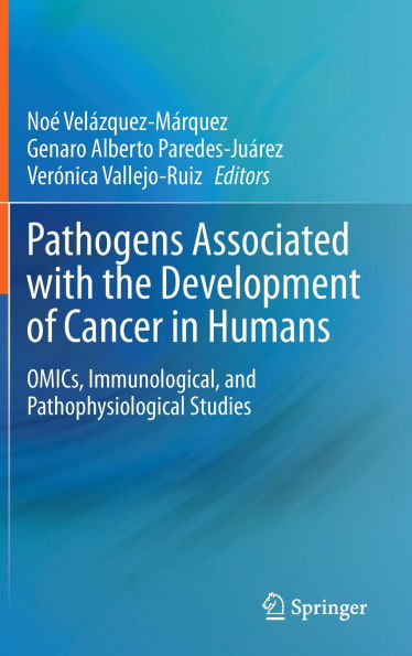 Pathogens Associated with the Development of Cancer Humans: OMICs, Immunological, and Pathophysiological Studies