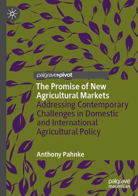 The Promise of New Agricultural Markets: Addressing Contemporary Challenges Domestic and International Policy