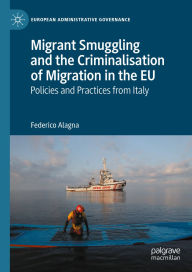 Title: Migrant Smuggling and the Criminalisation of Migration in the EU: Policies and Practices from Italy, Author: Federico Alagna