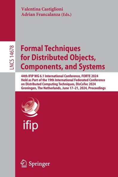 Formal Techniques for Distributed Objects, Components, and Systems: 44th IFIP WG 6.1 International Conference, FORTE 2024, Held as Part of The 19th Federated Conference on Computing Techniques, DisCoTec Groningen, Nethe