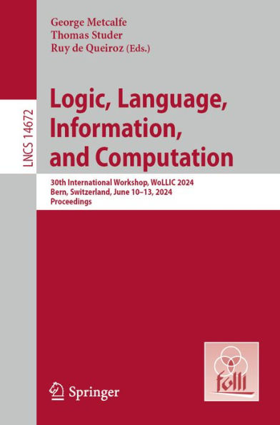 Logic, Language, Information, and Computation: 30th International Workshop, WoLLIC 2024, Bern, Switzerland, June 10-13, 2024, Proceedings