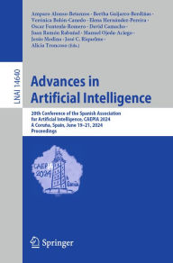 Title: Advances in Artificial Intelligence: 20th Conference of the Spanish Association for Artificial Intelligence, CAEPIA 2024, A Coruña, Spain, June 19-21, 2024, Proceedings, Author: Amparo Alonso-Betanzos