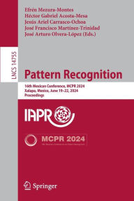 Title: Pattern Recognition: 16th Mexican Conference, MCPR 2024, Xalapa, Mexico, June 19-22, 2024, Proceedings, Author: Efrén Mezura-Montes