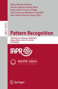 Title: Pattern Recognition: 16th Mexican Conference, MCPR 2024, Xalapa, Mexico, June 19-22, 2024, Proceedings, Author: Efrén Mezura-Montes