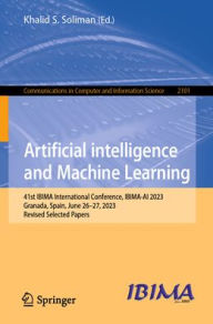 Title: Artificial intelligence and Machine Learning: 41st IBIMA International Conference, IBIMA-AI 2023, Granada, Spain, June 26-27, 2023, Revised Selected Papers, Author: Khalid S. Soliman