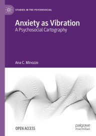 Title: Anxiety as Vibration: A Psychosocial Cartography, Author: Ana C. Minozzo