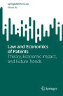 Law and Economics of Patents: Theory, Economic Impact, and Future Trends