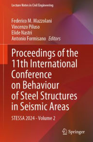 Title: Proceedings of the 11th International Conference on Behaviour of Steel Structures in Seismic Areas: STESSA 2024 - Volume 2, Author: Federico M. Mazzolani