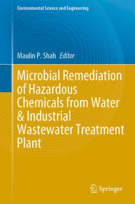 Title: Microbial Remediation of Hazardous Chemicals from Water & Industrial Wastewater Treatment Plant, Author: Maulin P. Shah