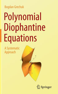 Title: Polynomial Diophantine Equations: A Systematic Approach, Author: Bogdan Grechuk