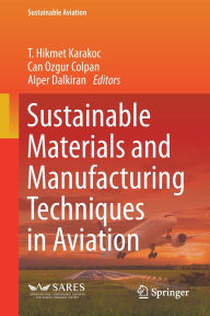 Title: Sustainable Materials and Manufacturing Techniques in Aviation, Author: T. Hikmet Karakoc