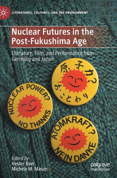 Nuclear Futures the Post-Fukushima Age: Literature, Film, and Performance from Germany Japan