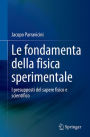 Le fondamenta della fisica sperimentale: I presupposti del sapere fisico e scientifico