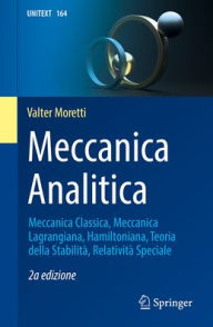 Title: Meccanica Analitica: Meccanica Classica, Meccanica Lagrangiana, Hamiltoniana, Teoria della Stabilità, Relatività Speciale, Author: Valter Moretti