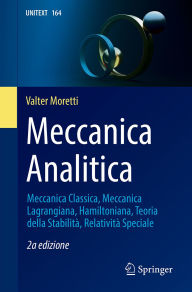 Title: Meccanica Analitica: Meccanica Classica, Meccanica Lagrangiana, Hamiltoniana, Teoria della Stabilità, Relatività Speciale, Author: Valter Moretti