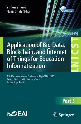 Application of Big Data, Blockchain, and Internet Things for Education Informatization: Third EAI International Conference, BigIoT-EDU 2023, August 29-31, Liuzhou, China, Proceedings, Part V