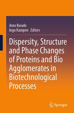 Dispersity, Structure and Phase Changes of Proteins and Bio Agglomerates in Biotechnological Processes