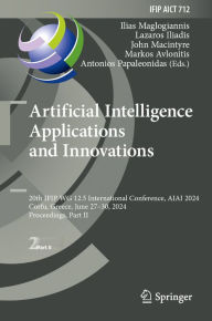Title: Artificial Intelligence Applications and Innovations: 20th IFIP WG 12.5 International Conference, AIAI 2024, Corfu, Greece, June 27-30, 2024, Proceedings, Part II, Author: Ilias Maglogiannis