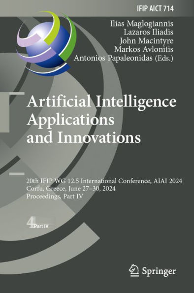 Artificial Intelligence Applications and Innovations: 20th IFIP WG 12.5 International Conference, AIAI 2024, Corfu, Greece, June 27-30, 2024, Proceedings, Part IV