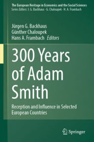 Title: 300 Years of Adam Smith: Reception and Influence in Selected European Countries, Author: Jürgen G. Backhaus