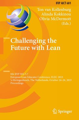 Challenging The Future with Lean: 9th IFIP WG 5.7 European Lean Educator Conference, ELEC 2023, 's-Hertogenbosch, Netherlands, October 24-26, Proceedings