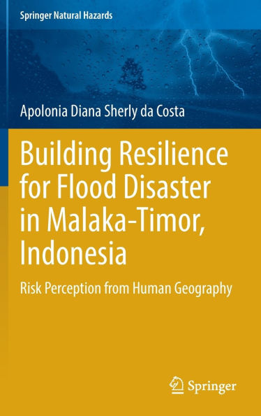 Building Resilience for Flood Disaster Malaka-Timor, Indonesia: Risk Perception from Human Geography