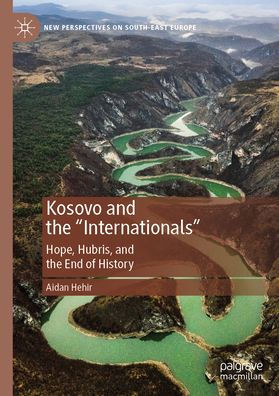 Kosovo and the "Internationals": Hope, Hubris, End of History