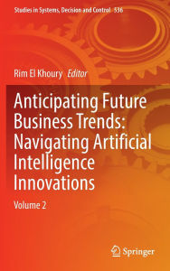 Title: Anticipating Future Business Trends: Navigating Artificial Intelligence Innovations: Volume 2, Author: Rim El Khoury