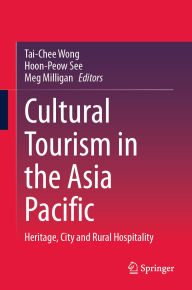 Title: Cultural Tourism in the Asia Pacific: Heritage, City and Rural Hospitality, Author: Tai-Chee Wong